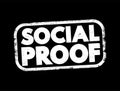 Social Proof - psychological and social phenomenon wherein people copy the actions of others in an attempt to undertake behavior