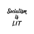 Socialism is lit. Lettering. calligraphy vector. Ink illustration