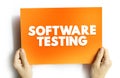 Software Testing - examining the artifacts and the behavior of the software under test by validation and verification, text Royalty Free Stock Photo
