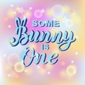 Some Bunny is One text isolated on background.