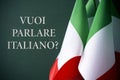 Question do you want to speak italian, in italian