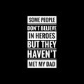 some people dont believe in heroes but they havent met my dad simple typography with black background Royalty Free Stock Photo