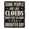 Some people are like clouds. When they go away it\'s a brighter day vintage rusty metal sign