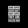 some super heroes dont have capes they are called dad simple typography