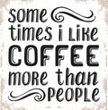 Some times i like coffee more than people