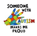 Someone with autism makes me proud. Autistic spectrum disorder vertical poster. Royalty Free Stock Photo