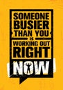 Someone Busier Than You Is Working Out Right Now. Inspiring Workout and Fitness Gym Motivation Quote Illustration Sign. Royalty Free Stock Photo