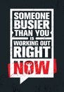 Someone Busier Than You Is Working Out Right Now. Inspiring Workout and Fitness Gym Motivation Quote Illustration Sign. Royalty Free Stock Photo