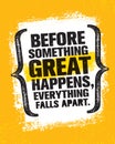 Before Something Great Happens, Everything Falls Apart. Inspiring Creative Motivation Quote Poster Template