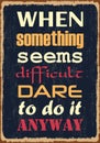 When Something Seems Difficult Dare To Do It Anyway. Motivational quote. Vector illustration