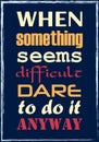 When Something Seems Difficult Dare To Do It Anyway. Motivational quote. Vector illustration Royalty Free Stock Photo