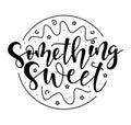 Something sweet black text on round cake, vector stock illustration isolated on white background.