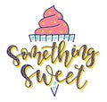 Something sweet Inspiration graphic design typography element. Cute simple vector illustration isolated on white