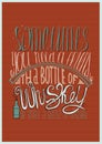 Sometimes you need a friend with a bottle of whiskey. Or simply a bottle of whiskey. Creative lettering, dedicated to love with al