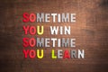 Sometimes You Win, Sometimes You Learn
