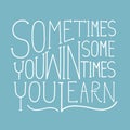 Sometimes you win sometimes you learn inspirational quote illustration