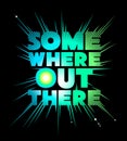 Somewhere out there. Lettering. Royalty Free Stock Photo