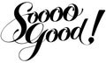 Sooo Good! - custom calligraphy text