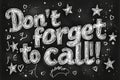 sophisticated chalkboard features phrase Dont forget call written in elegant chalk handwriting. Surrounding text are