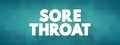 Sore Throat is pain, scratchiness or irritation of the throat that often worsens when you swallow, text concept background Royalty Free Stock Photo