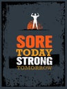 Sore Today Strong Tomorrow. Workout and Fitness Motivation Quote. Creative Vector Typography Poster Concept