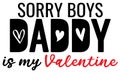 Sorry boys daddy Is My Valentine.