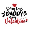 Sorry boys daddy is my valentine. Vector typography for baby boy