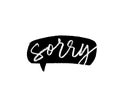 Sorry - calligraphy word with grunge speech bubble. Apologise vector phrase.