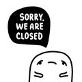 Sorry we are close hand drawn vector illustration in cartoon comic style man sad with speech bubble while coronavirus