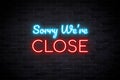 Sorry we are Close neon banner, light signboard.