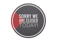 Sorry we are closed today with colorful background