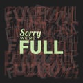 sorry we are full poster. Vector illustration decorative design Royalty Free Stock Photo