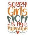 Sorry Girls Mom Is My Valentine, Funny Valentine Day Shirt, Women Gift Mother\'s Day Design