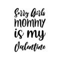 sorry girls mommy is my valentine black letter quote