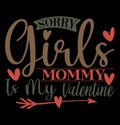 Sorry Girls Mommy Is My Valentine, Typography Valentine Day Graphic