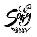 Sorry hand lettering card. Ink illustration. Modern brush calligraphy. Isolated on white background.