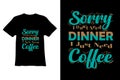 Sorry i don't dinner i just need coffee text t-shirt design.