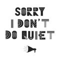 Sorry I don`t do quiet - fun hand drawn nursery poster with lettering in scandinavian style. Vector illustration