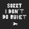 Sorry I don`t do quiet - fun hand drawn nursery poster with lettering in scandinavian style. Vector illustration