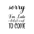 sorry i\'m late i didn\'t want to come black letter quote