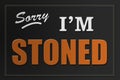 Sorry I`m Stoned sign