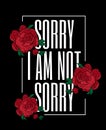 Sorry I am not sorry. Vector typography slogan