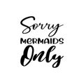 sorry mermaids only black letter quote Royalty Free Stock Photo