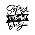 Sorry Mermaids Only lettering. Hand written quote. Black color vector illustration. Isolated on white background Royalty Free Stock Photo