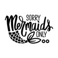 Sorry, Mermaids only - Vector glitter quote. Summer phrase with mermaid tail. Typography design