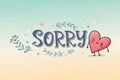 Sorry message to express regret, remorse, apology for error, mistake, guilt and request forgiveness.