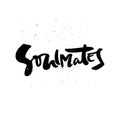 Soulmates black ink hand drawn inscription interesting quote Royalty Free Stock Photo