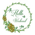 Space for text, hello weekend, with sketch green leafy flower frame. Vector