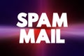 Spam Mail - unsolicited and unwanted junk email sent out in bulk to an indiscriminate recipient list, text concept background