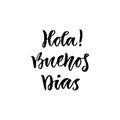 Spanish Hola Buenos dias in english Hello Good day. Inspirational Lettering poster or banner. Vector hand lettering